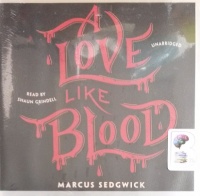 A Love Like Blood written by Marcus Sedgwick performed by Shaun Grindell on Audio CD (Unabridged)